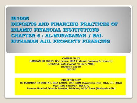 IB1005 DEPOSITS AND FINANCING PRACTICES OF ISLAMIC FINANCIAL INSTITUTIONS CHAPTER 6 : AL-MURABAHAH / BAI- BITHAMAN AJIL PROPERTY FINANCING COMPILED BY.