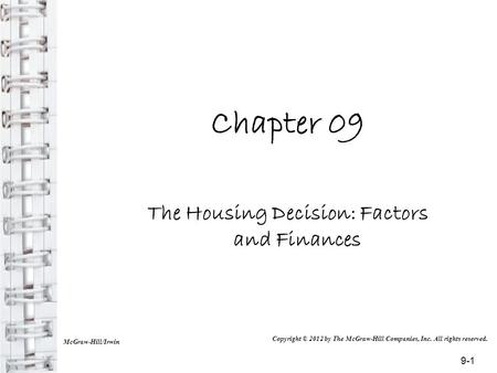 Chapter 09 The Housing Decision: Factors and Finances McGraw-Hill/Irwin Copyright © 2012 by The McGraw-Hill Companies, Inc. All rights reserved. 9-1.