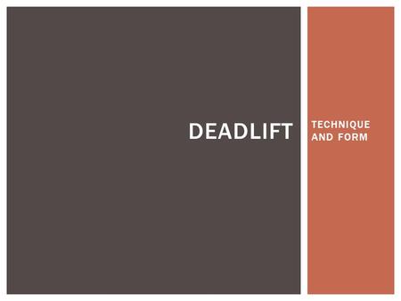 TECHNIQUE AND FORM DEADLIFT. What muscle groups are represented and used? Is form important? Are both males and females positively impacted from this.