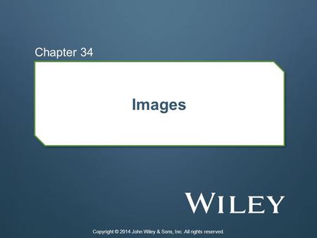 Images Chapter 34 Copyright © 2014 John Wiley & Sons, Inc. All rights reserved.