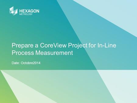 Prepare a CoreView Project for In-Line Process Measurement Date: Octobre2014.