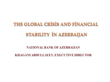 NATIONAL BANK OF AZERBAIJAN KHAGANI ABDULLAYEV, EXECUTIVE DIRECTOR.