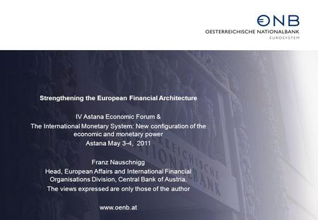 Strengthening the European Financial Architecture IV Astana Economic Forum & The International Monetary System: New configuration of the economic and monetary.