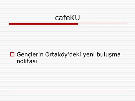 CafeKU  Gençlerin Ortaköy’deki yeni buluşma noktası.