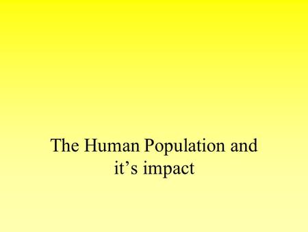 The Human Population and it’s impact