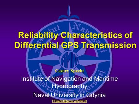 Reliability Characteristics of Differential GPS Transmission Cezary Specht Institute of Navigation and Maritime Hydrography Naval University in Gdynia.