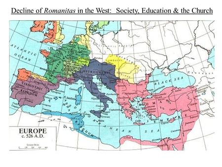 Decline of Romanitas in the West: Society, Education & the Church.