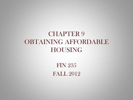 CHAPTER 9 OBTAINING AFFORDABLE HOUSING FIN 235 FALL 2012.