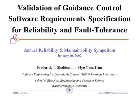 SEDS Research GroupSchool of EECS, Washington State University Annual Reliability & Maintainability Symposium January 30, 2002 Frederick T. Sheldon and.