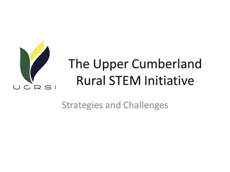 The Upper Cumberland Rural STEM Initiative Strategies and Challenges.