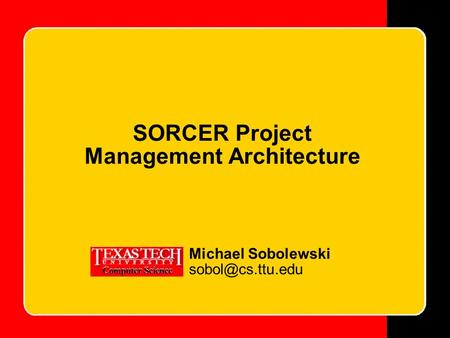 Michael Sobolewski SORCER Project Management Architecture.