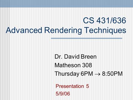 CS 431/636 Advanced Rendering Techniques