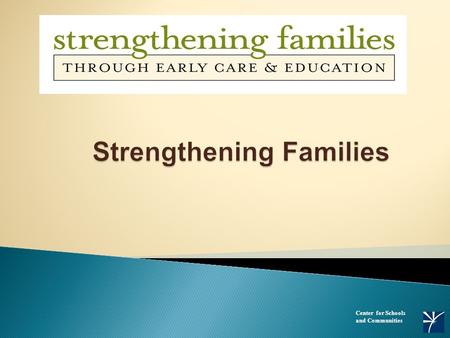 Center for Schools and Communities. What you’ll learn  Five protective factors and how they relate to prevention of child abuse and neglect  Ways to.