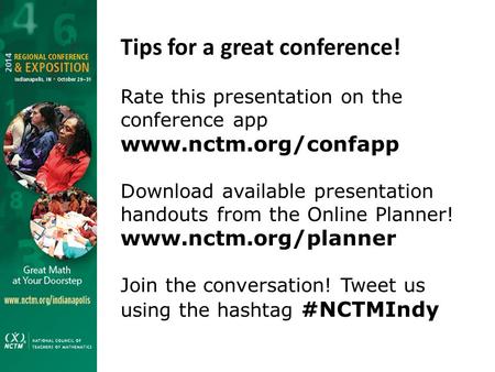 Tips for a great conference! Rate this presentation on the conference app www.nctm.org/confapp Download available presentation handouts from the Online.