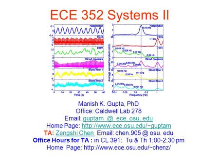 ECE 352 Systems II Manish K. Gupta, PhD Office: Caldwell Lab 278   ece. osu. ece. osu. edu Home Page: