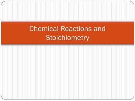 Chemical Reactions and Stoichiometry