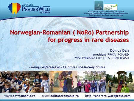 1 Closing Conference on EEA Grants and Norway Grants Norwegian-Romanian ( NoRo) Partnership for progress in rare diseases Closing Conference on EEA Grants.