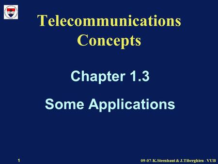 09-07-K.Steenhaut & J.Tiberghien - VUB 1 Telecommunications Concepts Chapter 1.3 Some Applications.