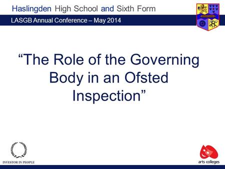 Haslingden High School and Sixth Form “The Role of the Governing Body in an Ofsted Inspection” LASGB Annual Conference – May 2014.