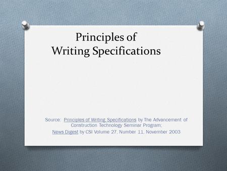 Principles of Writing Specifications Source: Principles of Writing Specifications by The Advancement of Construction Technology Seminar Program; News Digest.