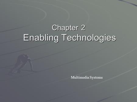 Chapter 2 Enabling Technologies Multimedia Systems.