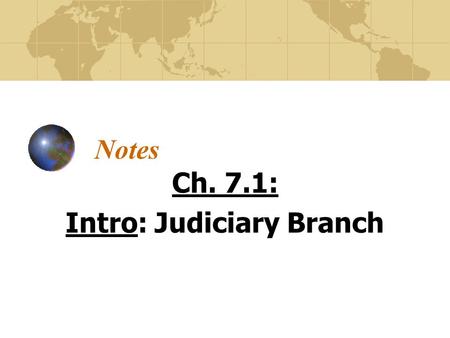 Notes Ch. 7.1: Intro: Judiciary Branch. Criminal vs. Civil Laws Criminal Law- Protects society. Assault, murder, rape, robbery, etc. Civil Law – Disputes.