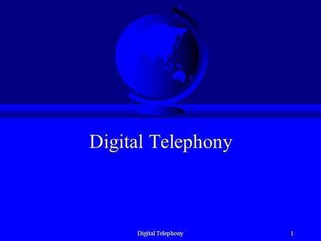 Digital Telephony1. 2 Analog/digital systems Analog signal -voltage -speech -pressure SP Analog Sampler Discrete signal F s  F max Quantiz- er Error.