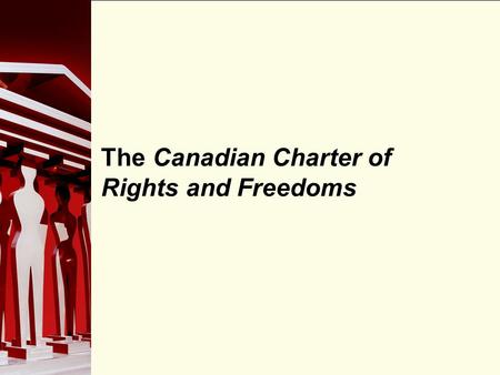 The Canadian Charter of Rights and Freedoms