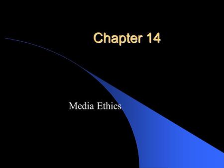 Chapter 14 Media Ethics. Goals of this chapter We will be covering the importance of ethical practices in media.