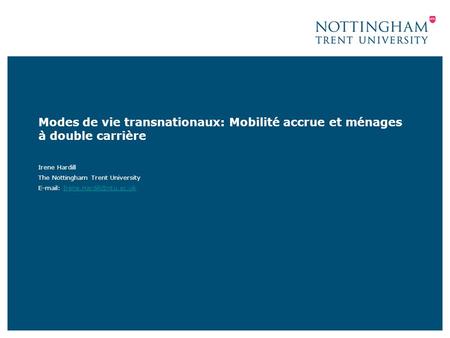 Modes de vie transnationaux: Mobilité accrue et ménages à double carrière Irene Hardill The Nottingham Trent University