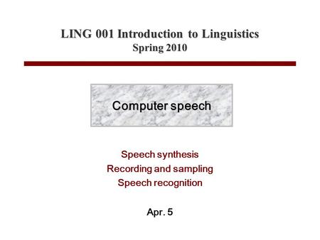 Speech synthesis Recording and sampling Speech recognition Apr. 5