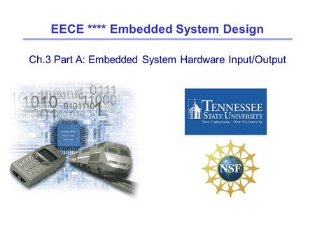 Ch.3 Part A: Embedded System Hardware Input/Output EECE **** Embedded System Design.