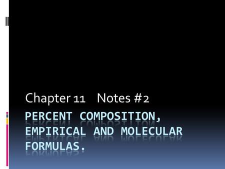 Chapter 11 Notes #2 Percent Composition  Is the percent by mass of each element in a compound.  Can be determined by dividing the molar mass of each.