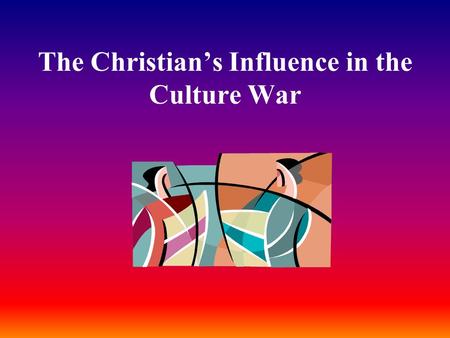 The Christian’s Influence in the Culture War. “Act as free men, and do not use your freedom as a covering for evil, but use it as bond slaves of God”