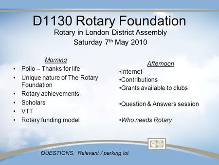 D1130 Rotary Foundation Morning Polio – Thanks for life Unique nature of The Rotary Foundation Rotary achievements Scholars VTT Rotary funding model Rotary.