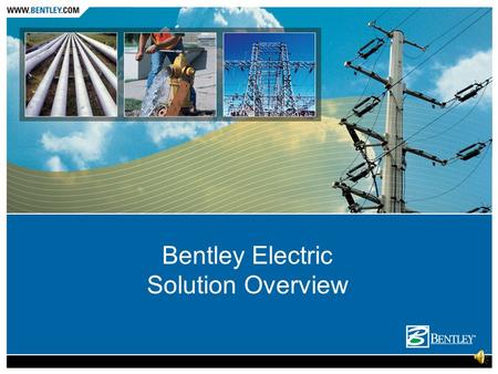 Bentley Electric Solution Overview Agenda Product FrameWork Electric Solutions Bentley Electric Expert Designer.