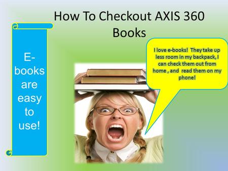 How To Checkout AXIS 360 Books E- books are easy to use!