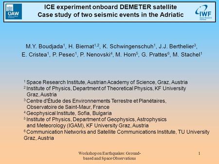 Workshop on Earthquakes: Ground- based and Space Observations 1 1 Space Research Institute, Austrian Academy of Science, Graz, Austria 2 Institute of Physics,