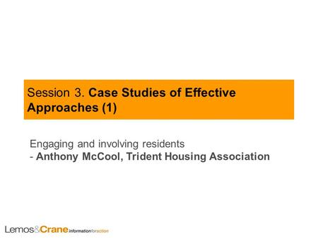 Session 3. Case Studies of Effective Approaches (1) Engaging and involving residents - Anthony McCool, Trident Housing Association.