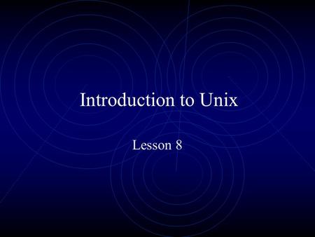 Introduction to Unix Lesson 8. Introduction to UNIX.