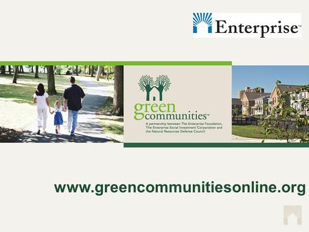 Www.greencommunitiesonline.org. Our mission is to see that all low- income people in the United States have the opportunity for fit and affordable housing.