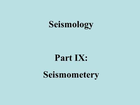 Seismology Part IX: Seismometery. Examples of early attempts to record ground motion.