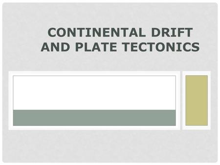 Continental Drift and Plate Tectonics