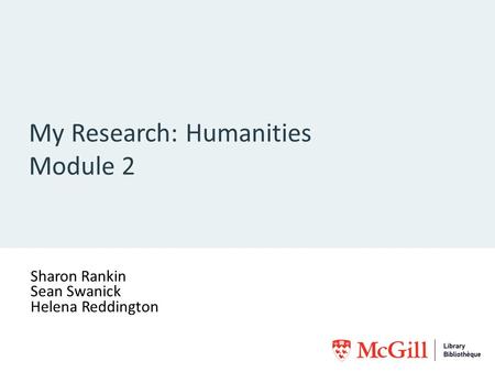 My Research: Humanities Module 2 Sharon Rankin Sean Swanick Helena Reddington [