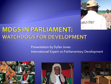 Presentation by Dyfan Jones International Expert on Parliamentary Development.