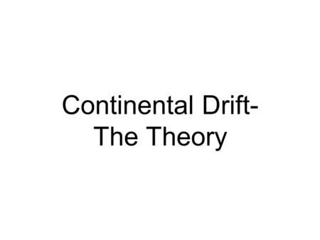 Continental Drift- The Theory. The Earth’s crust is broken into about 12 rigid plates, which slide over a semi-molten plastic layer of the mantle.