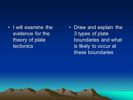 I will examine the evidence for the theory of plate tectonics