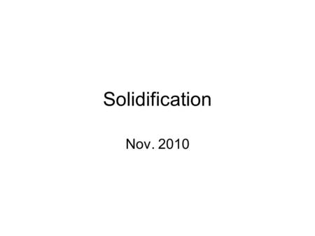 Solidification Nov. 2010.