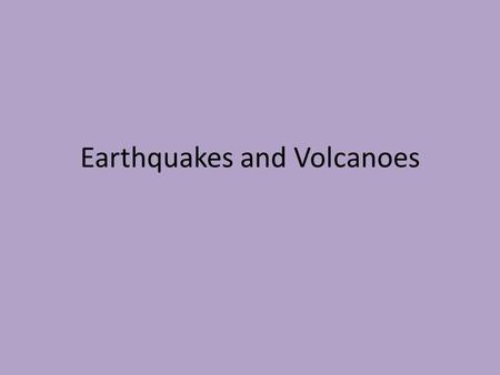 Earthquakes and Volcanoes