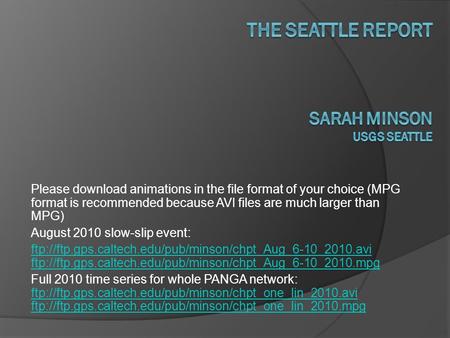 Please download animations in the file format of your choice (MPG format is recommended because AVI files are much larger than MPG) August 2010 slow-slip.